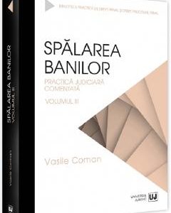 Spalarea banilor. Practica judiciara comentata Vol.3 - Vasile Coman