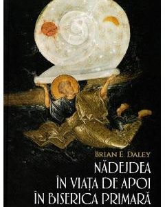 28288379-1-small-1.jpg Nadejdea in viata de apoi in biserica primara - Brian E. Daley