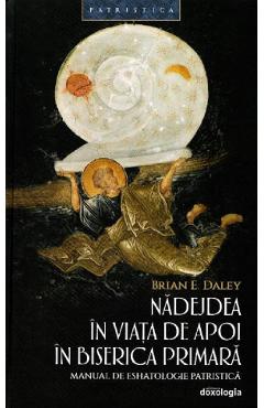 28288379-1-small-1.jpg Nadejdea in viata de apoi in biserica primara - Brian E. Daley