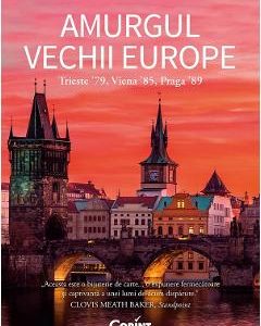 Amurgul vechii europe. Trieste '89, Viena '85, Praga '89 - Richard Bassett