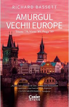 Amurgul vechii europe. Trieste '89, Viena '85, Praga '89 - Richard Bassett