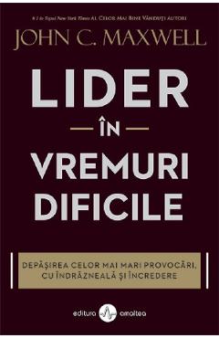 28599354-1-small-1.jpg Lider in vremuri dificile - John C. Maxwell