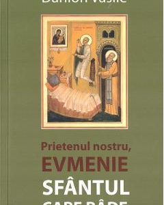 Prietenul nostru, Evmenie Sfantul care rade - Danion Vasile