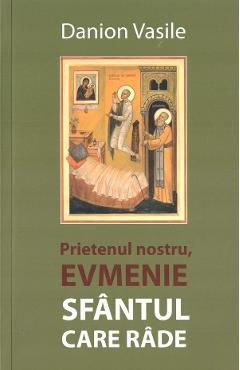 28632037-1-small-1.jpg Prietenul nostru, Evmenie Sfantul care rade - Danion Vasile