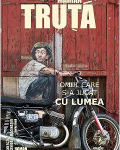 28978950-1-small-1.jpg Omul care s-a jucat cu lumea - Marian Truta