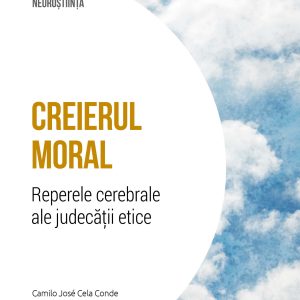 Creierul moral. Reperele cerebrale ale judecatii etice. Volumul 28. Descopera Neurostiinta