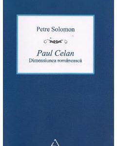 Paul Celan, dimensiunea romaneasca - Petre Solomon