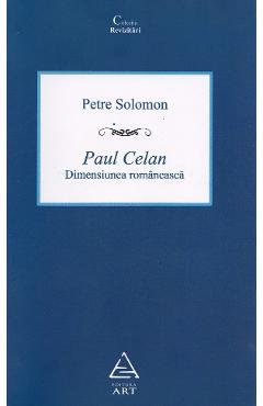Paul Celan, dimensiunea romaneasca - Petre Solomon