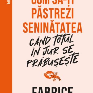 320Cum20sa-ti20pastrezi20seninatatea_DM_coperta201.jpg Cum să-ți păstrezi seninătatea când totul în jur se prăbușește