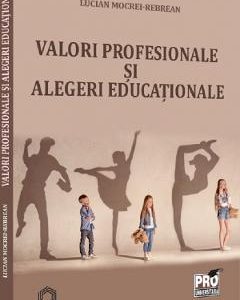 33256265-1-small-1.jpg Valori profesionale si alegeri educationale - Lucian Mocrei-Rebrean