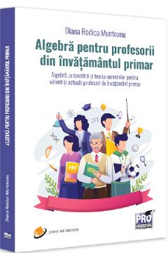 33787964-1-small-1.jpg Algebra pentru profesorii din invatamantul primar - Diana-Rodica Munteanu