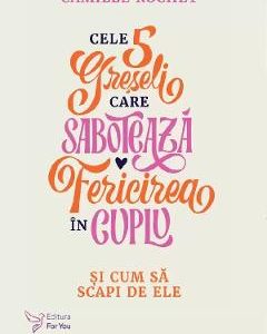 34458403-1-small-1.jpg Cele 5 greseli care saboteaza fericirea in cuplu - Camille Rochet