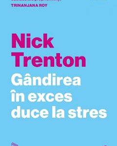 Gandirea in exces duce la stres - Nick Trenton