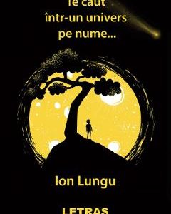 35647122-1-small-1.jpg Te caut intr-un univers pe nume... - Ion Lungu