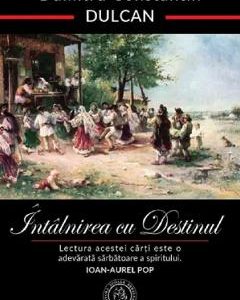 Intalnirea cu destinul. Editie aniversara - Dumitru Constantin Dulcan