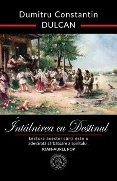 35827435-1-small-1.jpg Intalnirea cu destinul. Editie aniversara - Dumitru Constantin Dulcan