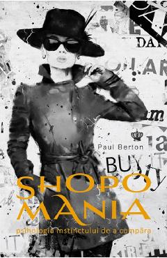36310106-1-small-1.jpg Shopomania. Psihologia instinctului de a cumpara - Paul Berton
