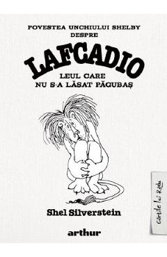 36819090-1-small-1.jpg Povestea unchiului Shelby despre Lafcadio, leul care nu s-a lasat pagubas - Shel Silverstein