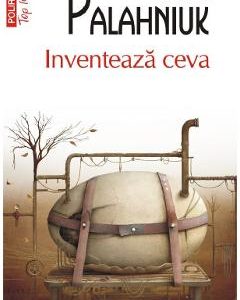 Inventeaza ceva - Chuck Palahniuk