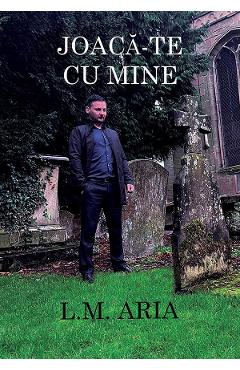 Joaca-te cu mine - L.M. Aria