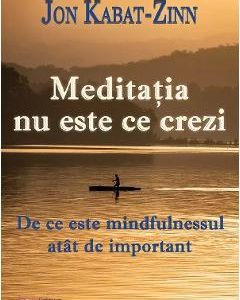 37481794-1-small-1.jpg Meditatia nu este ce crezi. De ce este mindfulnessul atat de important - Jon Kabat-Zinn