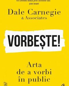 Vorbeste! Arta de a vorbi in public - Dale Carnegie si Associates