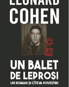 Un balet de leprosi. Un roman si citeva povestiri - Leonard Cohen