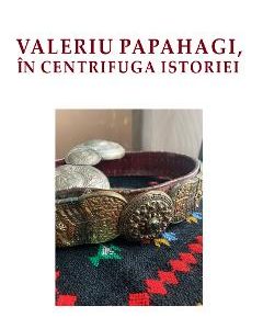 Valeriu Papahagi, in centrifuga istoriei - Alexandru Gica