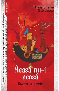 Acasa nu-i acasa - Passionaria Stoicescu