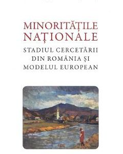 Minoritatile nationale. Stadiul cercetarii din Romania si modelul european - Radu Carp, Stefan Herchi