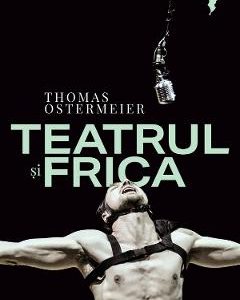 Teatrul si frica - Thomas Ostermeier