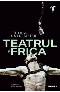 38398066-1-small-1.jpg Teatrul si frica - Thomas Ostermeier