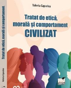 Tratat de etica, morala si comportament civilizat - Valeriu Capcelea