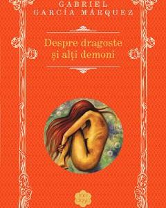 Despre dragoste si alti demoni - Gabriel Garcia Marquez