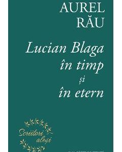 Lucian Blaga in timp si in etern - Aurel Rau