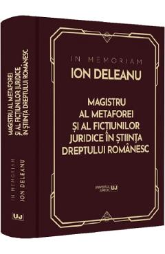 38426031-1-small-1.jpg In Memoriam Ion Deleanu. Magistru al metaforei si fictiunilor juridice in stiinta dreptului romanesc - Gheorghe Buta, Ioana Veronica Varga, Marin Voicu