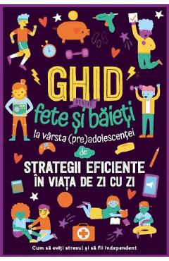 Ghid pentru fete si baieti la varsta (pre)adolescentei de strategii eficiente in viata de zi cu zi - Carrie Lewis, Megan Lewis, Amelia Lewis