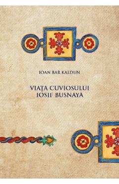 39621281-1-small-1.jpg Viata Cuviosului Iosif Busnaya - Ioan Bar Kaldun