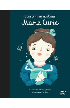 Copii cu visuri indraznete: Marie Curie - Maria Isabel Sanchez Vegara