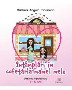 Intamplari in cofetaria mamei mele - Cristina-Angela Tohanean