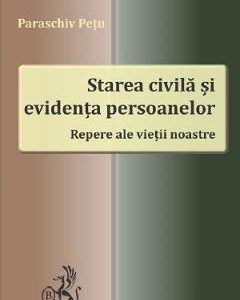 41847281-1-small-1.jpg Starea civila si evidenta persoanelor. Repere ale vietii noastre - Paraschiv Petu