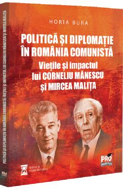 Politica si diplomatie in Romania comunista - Horia Bura