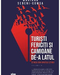 Turisti fericiti si camioane de-a latul. Stirea din spatele stirii Vol.2 - Mariana Sebeni-Comsa