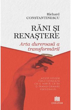 Rani si renastere. Arta dureroasa a transformarii - Richard Constantinescu