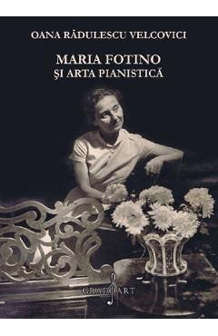 Maria Fotino si arta pianistica - Oana Radulescu Velcovici