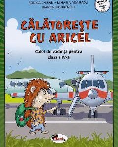 Calatoreste cu Aricel. Caiet de vacanta pentru clasa 4 - Rodica Chiran, Mihaela Radu, Bianca Bucurenciu