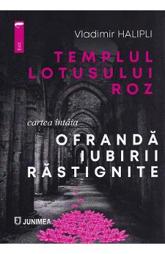 Ofranda iubirii rastignite. Seria Templul lotusului roz Cartea 1 - Vladimir Halipli