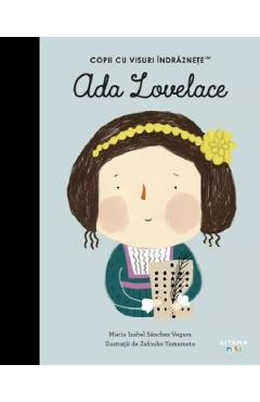 43632953-1-small-1.jpg Ada Lovelace. Copii cu visuri indraznete - Maria Isabel Sanchez Vegara