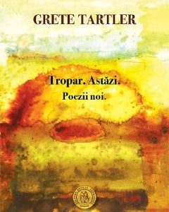Tropar. Astazi. Poezii noi - Grete Tartler