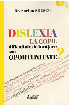 Dislexia la copii, dificultate de invatare sau oportunitate? - Sorina Soescu